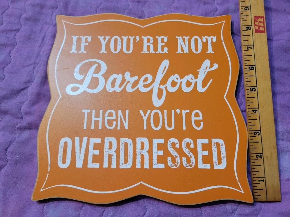 ESCAPE TO PARADISE "IF YOU'RE NOT BAREFOOT THEN YOU'RE OVERDRESSED" PLAQUE